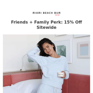 15% Off Sitewide (a friends + family perk)