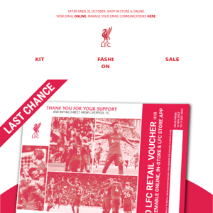 LAST CHANCE! Shop now and receive a FREE £10 LFC Retail voucher