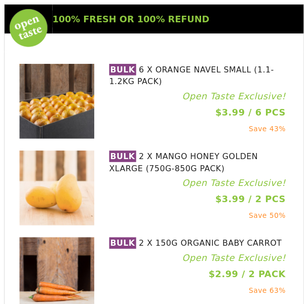 6 X ORANGE NAVEL SMALL (1.1-1.2KG PACK) ($3.99 / 6 PCS), 2 X MANGO HONEY GOLDEN XLARGE (750G-850G PACK) and many more!