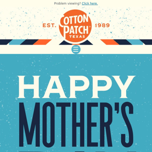 Happy Mother's Day from Cotton Patch!
