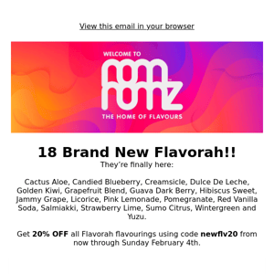 18 Brand New Flavorah - Now In Stock!!