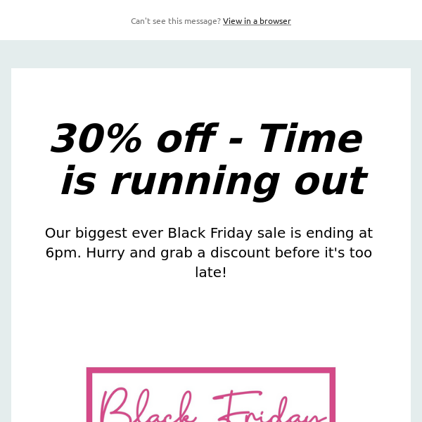 30% off - Time is running out