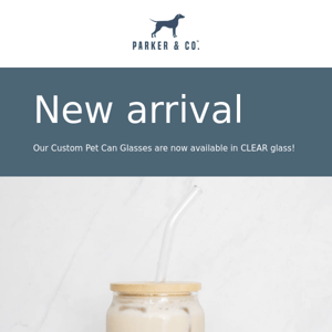 Just Launched! Custom Pet Can Glass, Clear!