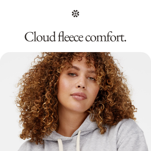 Cloud fleece comfort.