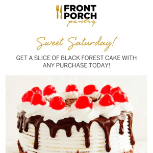 Sweet Saturday Black Forest Cake FREE w/Purchase!