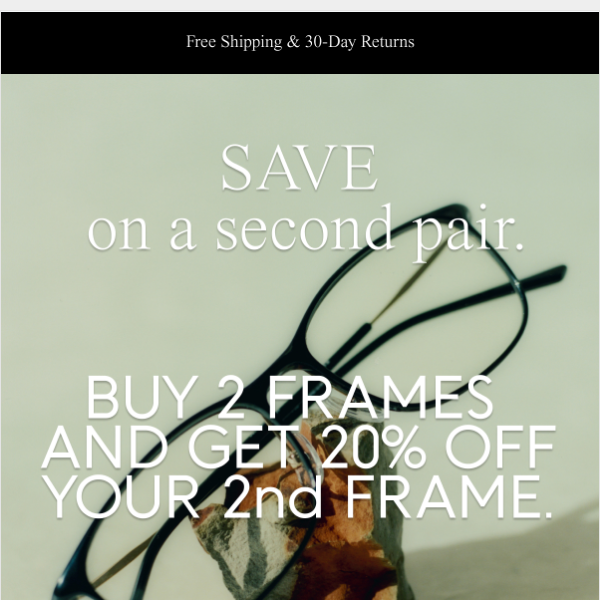 Buy 2 Frames, Get 20% Off Your 2nd Pair