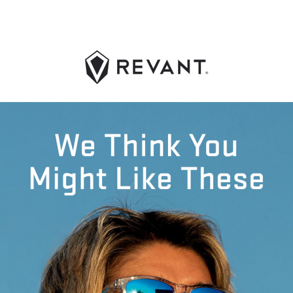 Hey Revant Optics, we picked these styles for you.