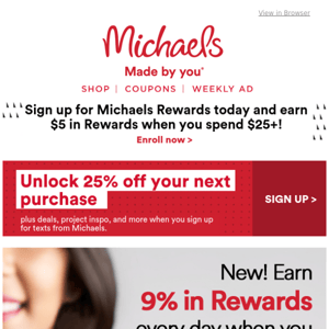 Want to earn an instant 25% off coupon? 🤑 Sign up for texts and save now →  - Michaels Stores