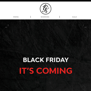 BLACK FRIDAY. It's Coming...