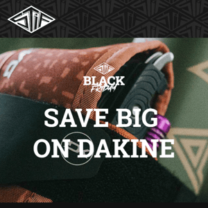 SAVE BIG ON DAKINE 👊