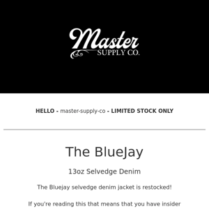 Master Supply Co  - Limited Quantity - Bluejay 13oz Selvedge Denim