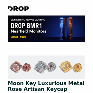 Moon Key Luxurious Metal Rose Artisan Keycap, Drop CTRL Mechanical Keyboard PCBA, Moondrop DASH Mechanical Hi-Fi Keyboard and more...