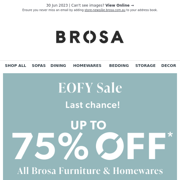 Hurry! Last chance to get up to 75% OFF all Brosa Furniture & Homewares!