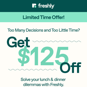 Busy Lives Deserve $125 Off Better Meals 🙌