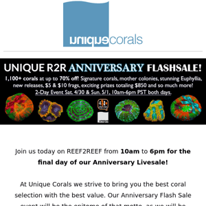 Final day of our REEF2REEF Anniversary Flashsale starts NOW! Over 1100+ corals discounted at up to 70% off  ﻿ ﻿ 　　