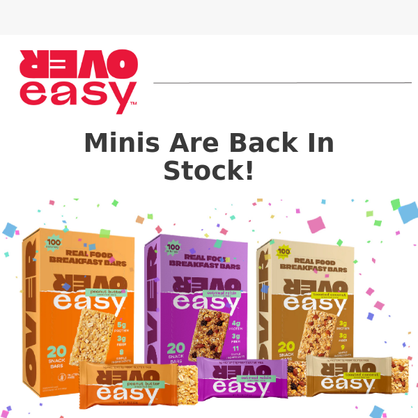 Minis are BACK IN STOCK! 3 delicious flavors, 100 calorie Over Easy Mini Breakfast Bars!