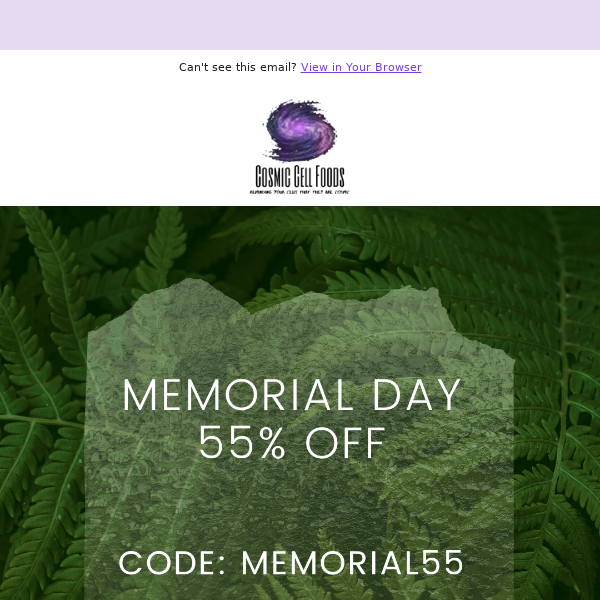 Hey Cosmic Cell Foods, claim your 55% off discount in our memorial day sale!