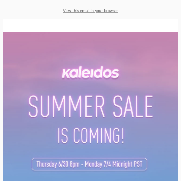 Kaleidos Summer Sale Starts on June 30th!