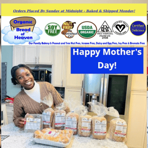 Happy Mother's Day to ALL Organic Bread of Heaven Fans!!