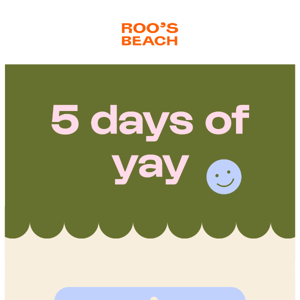 5 DAYS OF YAY!