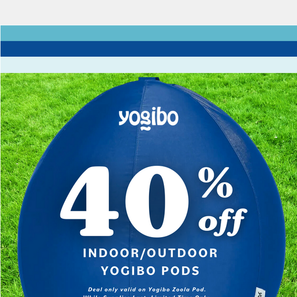 FIRST ACCESS: 40% off Yogibo PODS!