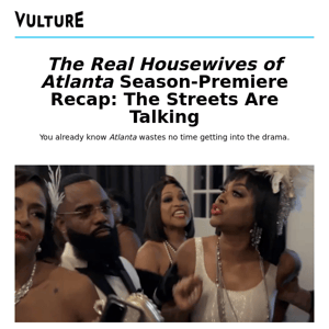 The Real Housewives of Atlanta Season-Premiere Recap: The Streets Are Talking