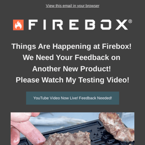Things Are Happening at Firebox! We Need Your Feedback on Another New Product!