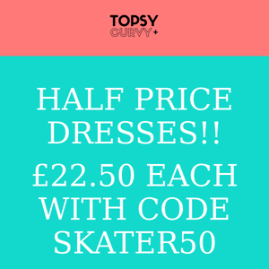 HALF PRICE DRESSES!!  Topsy Curvy get yours now!