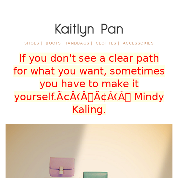 If you don't see a clear path for what you want, sometimes you have to make it yourself.”— Mindy Kaling.
