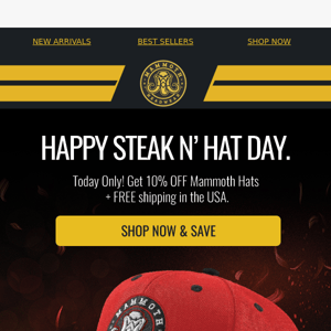 Steak N’ Hat Day Sale - get 10% OFF any Mammoth hat.