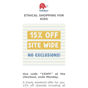 No Exclusions 15% off Weekend Offer