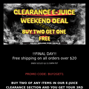 FINAL DAY BUY 2 GET 1 FREE ON ALL PRODUCTS IN CLEARANCE EJUICE! THIS WEEKEND ONLY!