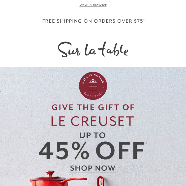 Le Creuset: Give a lifetime of colorful cooking.