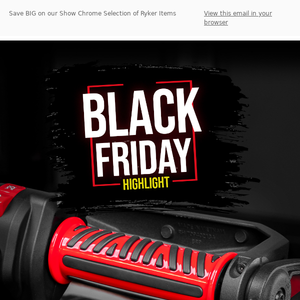 BLACK FRIDAY DEAL // Take 40%+ OFF Show Chrome Ryker Items!