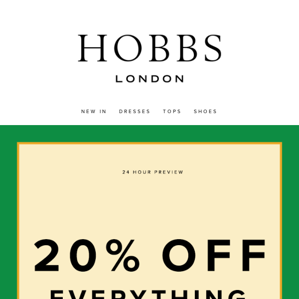 Your 24hr preview: 20% off everything in our full price collection
