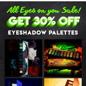 👁️ All EYES on you Sale! 🛍️ 30% off Eyeshadow Palettes 🖤