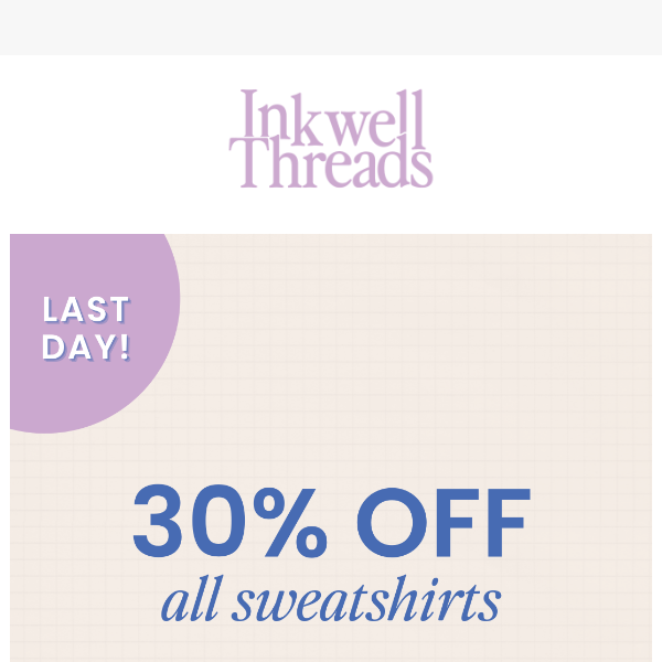 Last day for 30% off all sweatshirts ⏰
