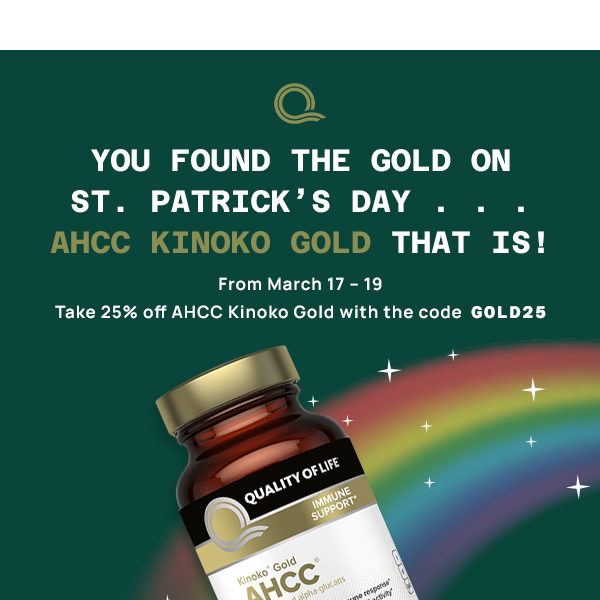 Happy St. Patrick's Day! Take 25% Off AHCC Gold 💚