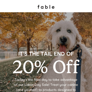 It's the tail end of 20% off!