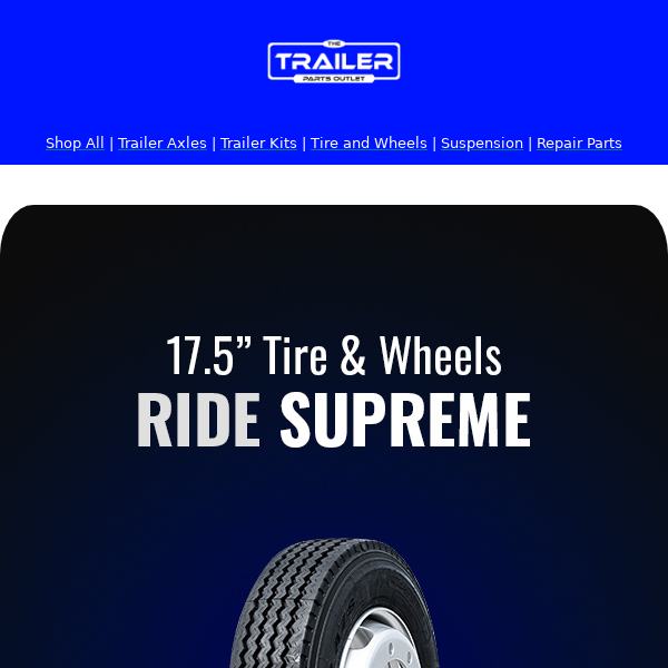 Unmatched Quality with 17.5" Trailer Tire& Wheel Assemblies