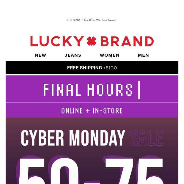FINAL HOURS: CYBER MONDAY 50-75% OFF EVERYTHING.