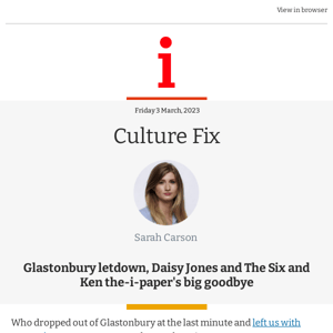 Culture Fix: Glastonbury letdown, Daisy Jones and The Six and Ken The i Paper's big goodbye