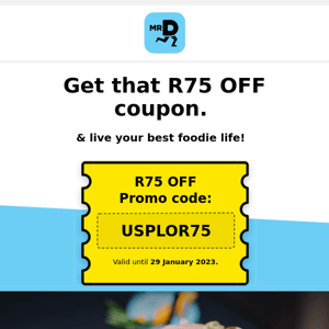 R75 OFF your first Mr D order