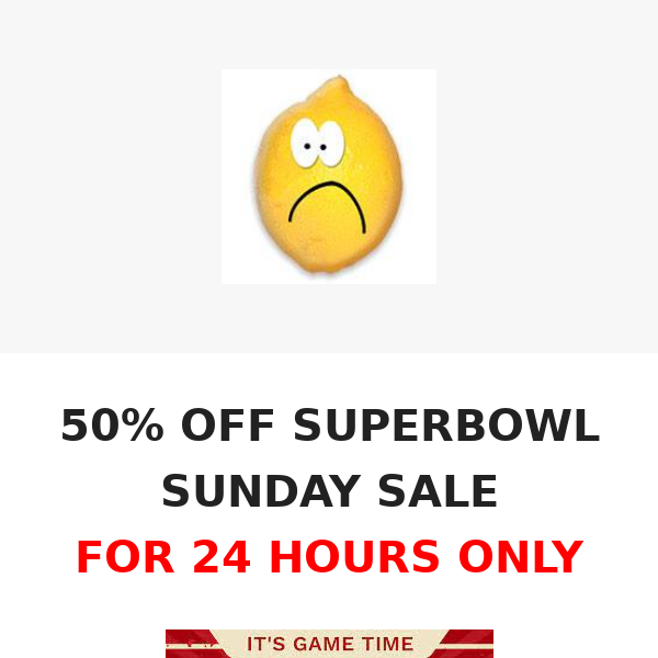 50% OFF SUPERBOWL SUNDAY SALE