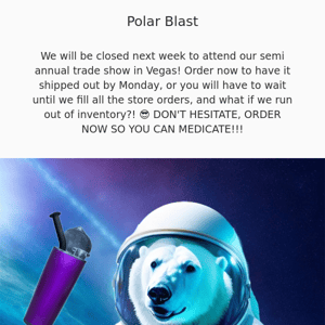 📢The Polar Blast, WE WILL BE CLOSED NEXT WEEK ORDER NOW!
