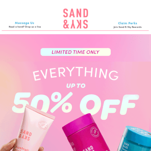 Happening Now: Up to 50% OFF EVERYTHING