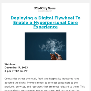 December 5th: Deploying a Digital Flywheel To Enable a Hyperpersonal Care Experience  [From Our Partners]