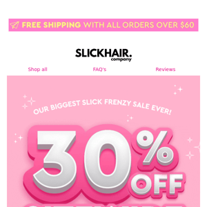 🚨SLICK FRENZY STARTS NOW! 30% OFF SITE WIDE!🚨