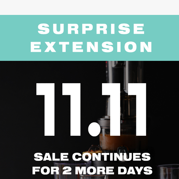 Surprise Extension! Our 11.11 Sale Continues For 2 More Days!