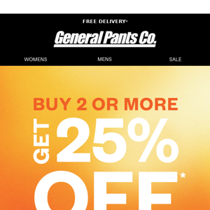 BUY 2 OR MORE, GET 25% OFF*